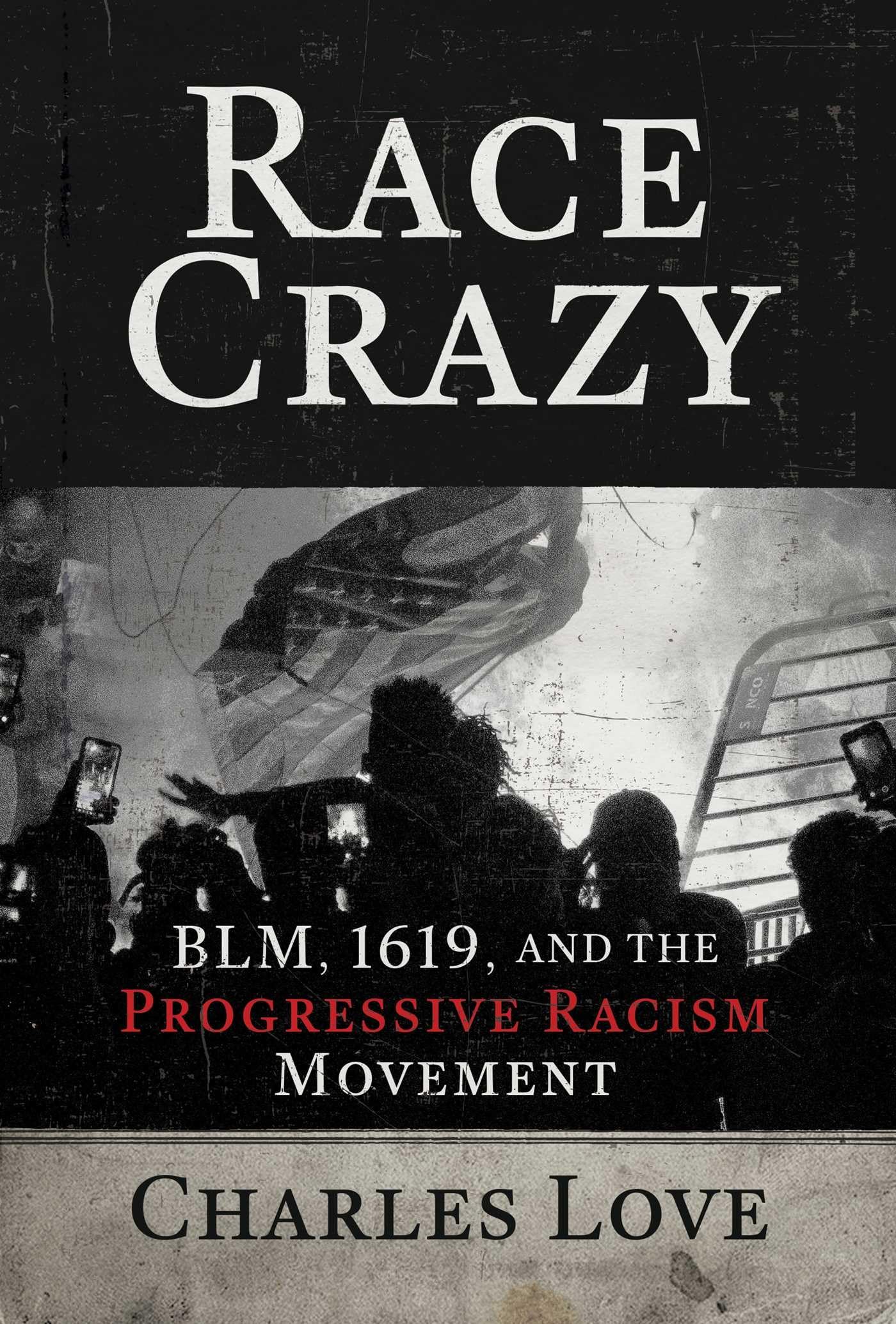 Race Crazy: BLM, 1619, and the Progressive Racism Movement [Hardcover] Love, Charles