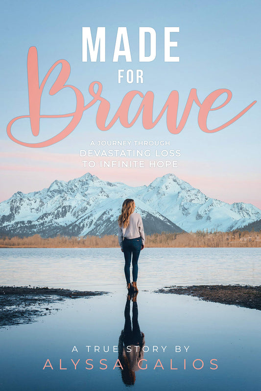 Made for Brave: A Journey Through Devastating Loss to Infinite Hope [Hardcover] Alyssa Galios