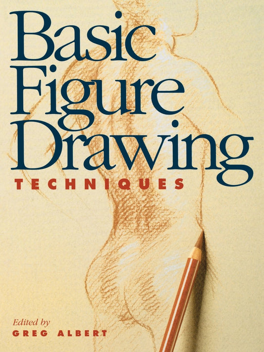 Basic Figure Drawing Techniques (Basic Techniques) Albert, Greg