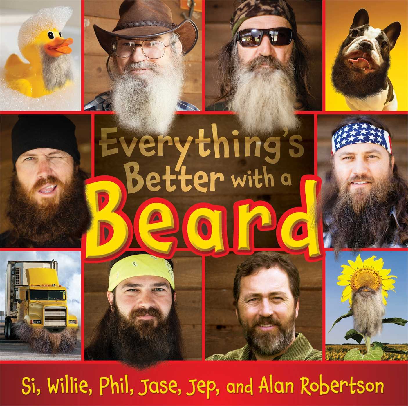 Everything's Better with a Beard Robertson, Si; Robertson, Willie; Robertson,