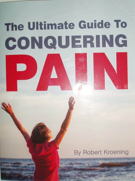 The Ultimate Guide To CONQUERING PAIN [Paperback] Robert Kroening