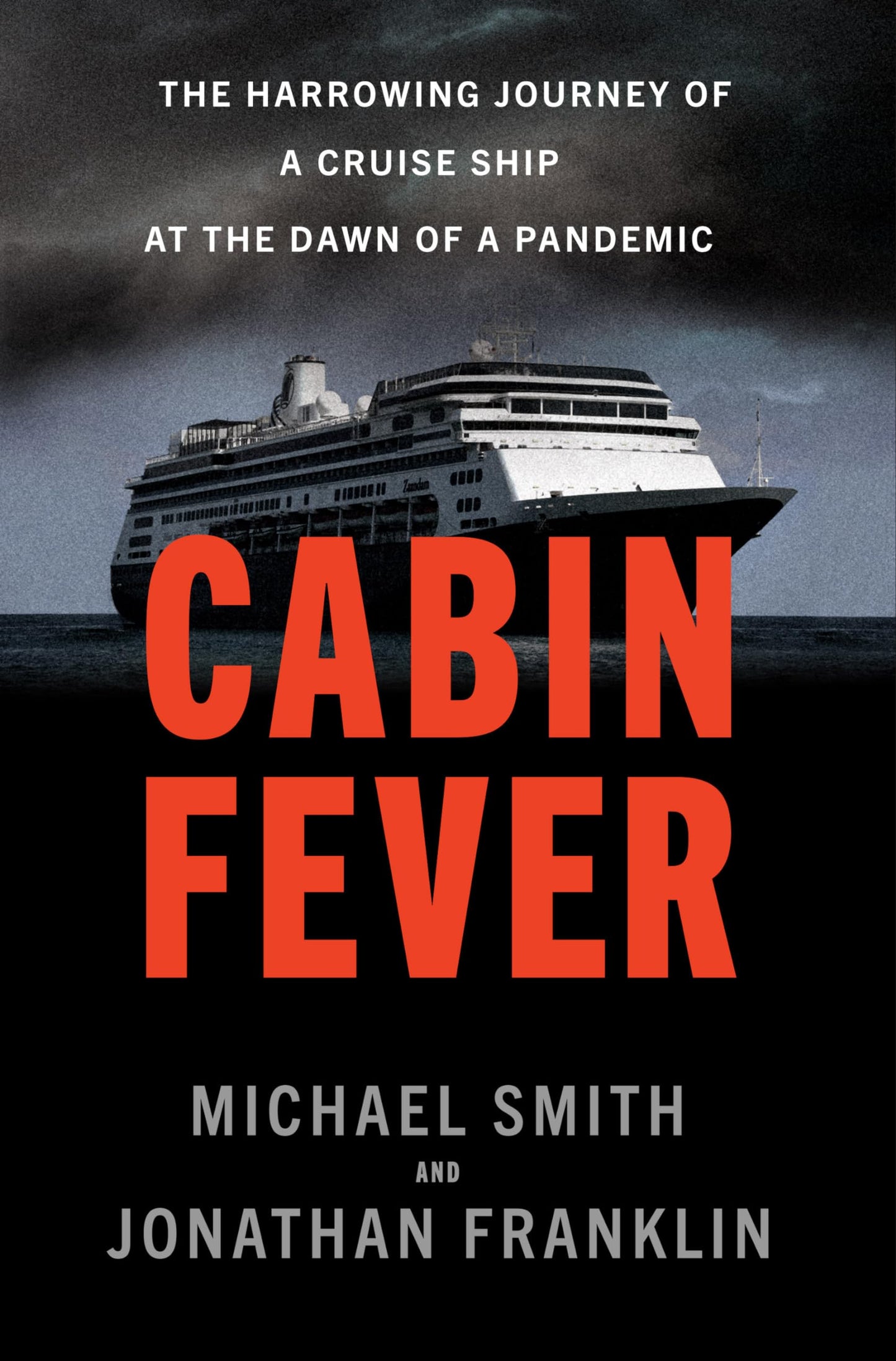 Cabin Fever: The Harrowing Journey of a Cruise Ship at the Dawn of a Pandemic [Hardcover] Smith, Michael and Franklin, Jonathan - Good