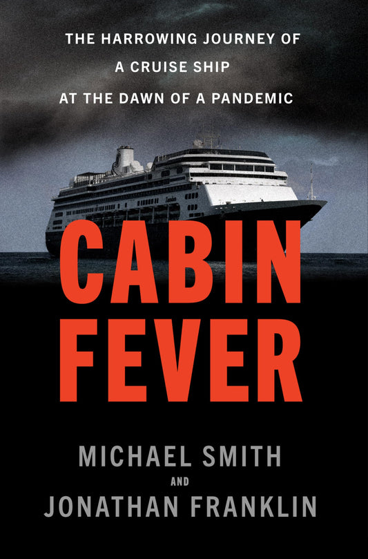 Cabin Fever: The Harrowing Journey of a Cruise Ship at the Dawn of a Pandemic [Hardcover] Smith, Michael and Franklin, Jonathan - Good