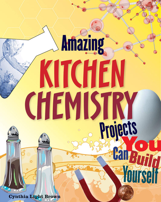 Amazing Kitchen Chemistry Projects: You Can Build Yourself Light Brown, Cynthia