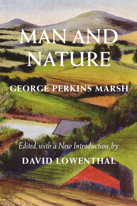 Man and Nature: Or, Physical Geography as Modified by Human Action (Weyerhaeuser Environmental Classics) [Paperback] Marsh, George Perkins; Lowenthal, David and Cronon, William