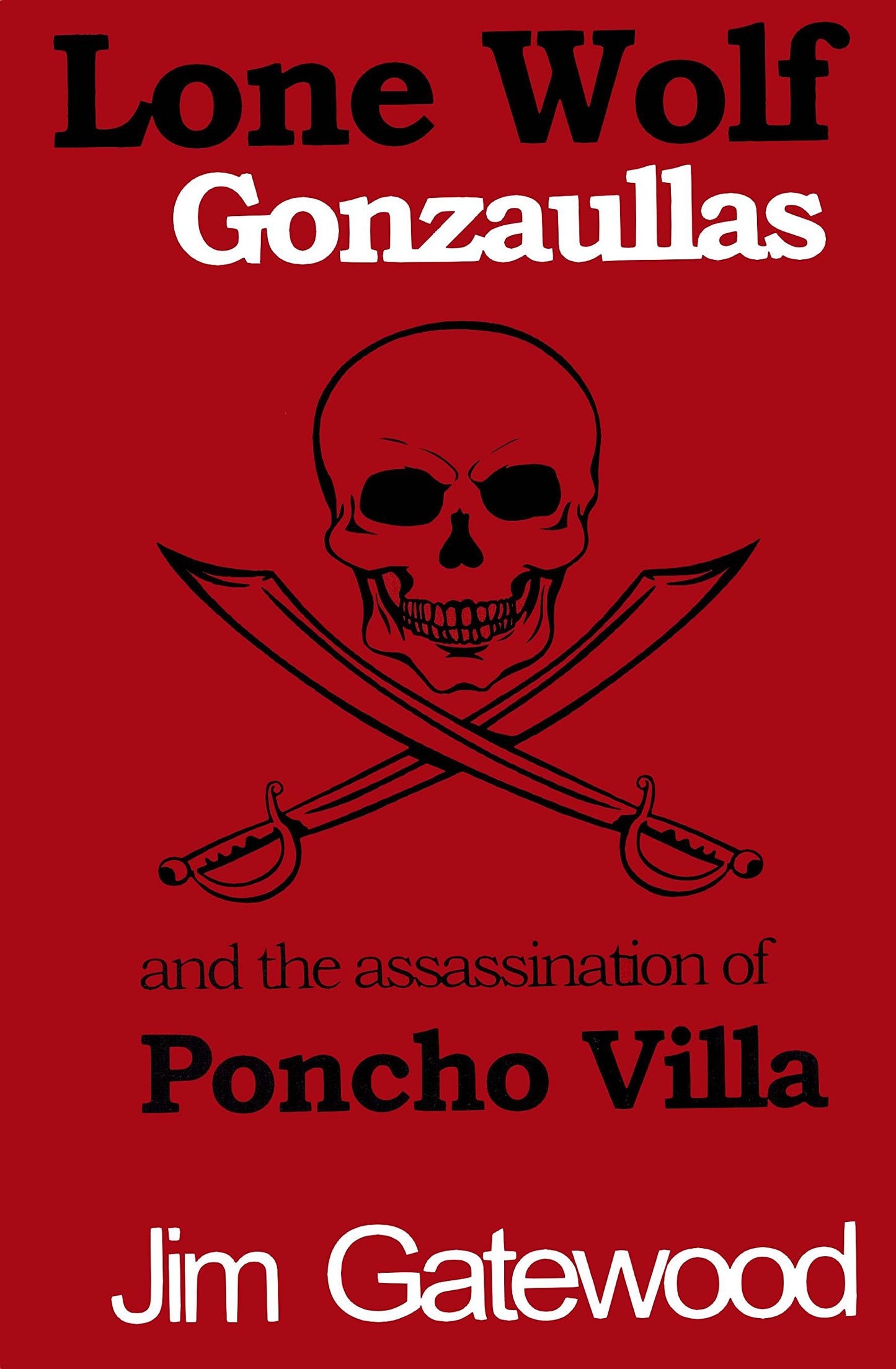 Lone Wolf Gonzaullas and the Assassination of Poncho Villa [Hardcover] Jim Gatewood - Good