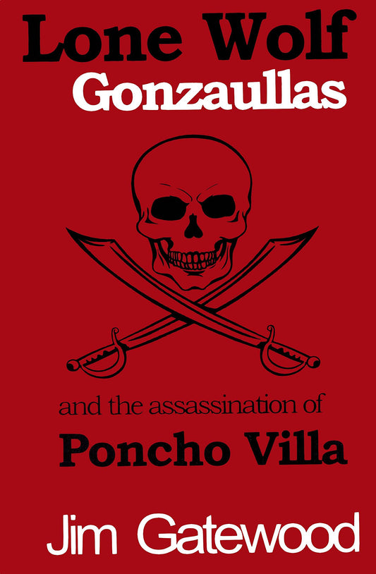 Lone Wolf Gonzaullas and the Assassination of Poncho Villa [Hardcover] Jim Gatewood - Good