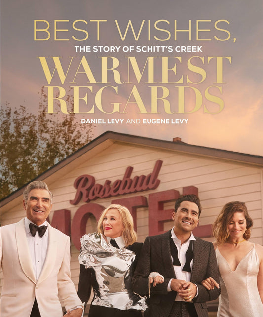 Best Wishes, Warmest Regards: The Story of Schitt's Creek [Hardcover] Levy, - Good