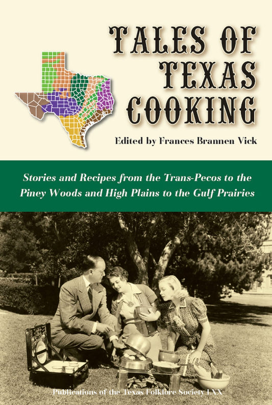 Tales of Texas Cooking: Stories and Recipes from the Trans Pecos to the Piney Woods and High Plains to the Gulf Prairies (Volume 70) (Publications of the Texas Folklore Society) [Hardcover] Vick, Frances Brannen