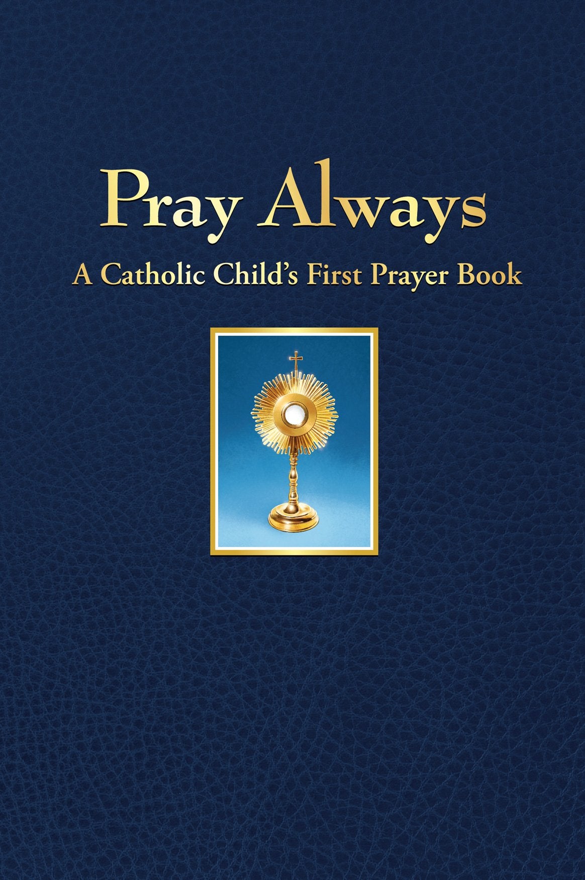 Pray Always: A Catholic Child's First Prayer Book [Hardcover] Gallagher, Conor - Good