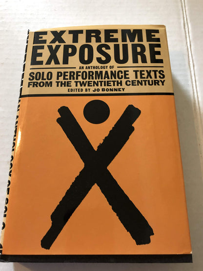 Extreme Exposure: An Anthology of Solo Performance Texts from the Twentieth Century [Hardcover] Jo Bonney; Beatrice Herford; Laurie Anderson; Andy Kaufman; Lily Tomlin; Lenny Bruce; Eric Bogosian; Anna Deavere Smith; John Leguizamo and Marga Gomez - Good