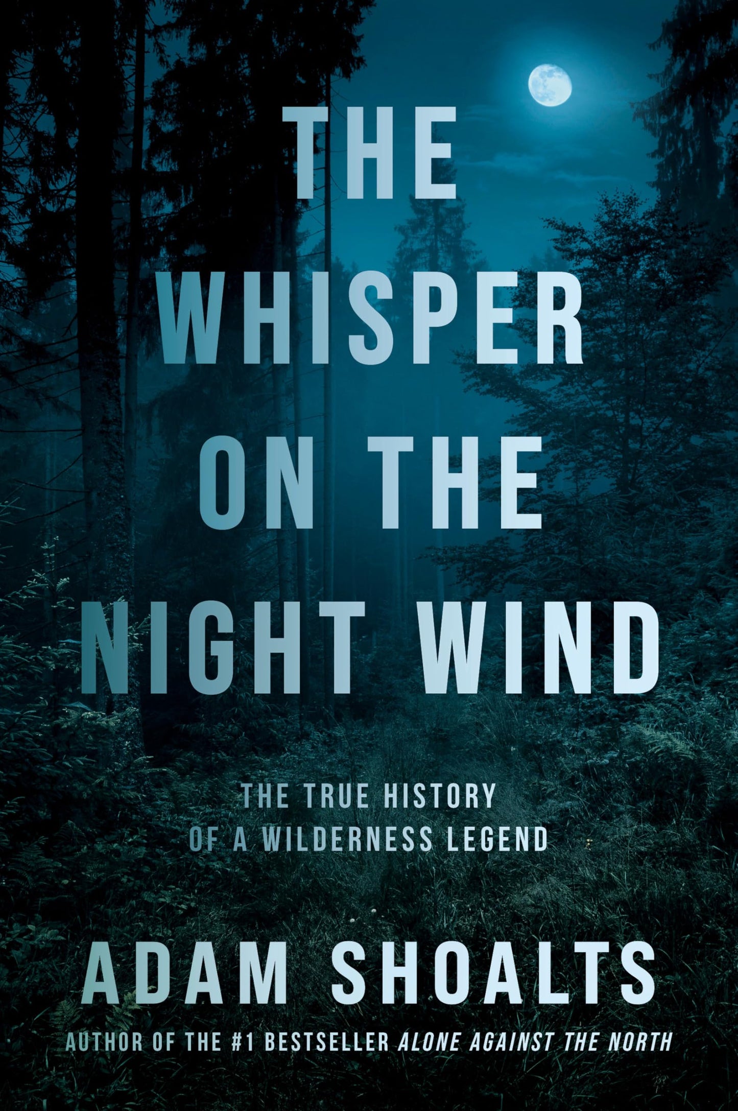 The Whisper on the Night Wind: The True History of a Wilderness Legend [Hardcover] Shoalts, Adam