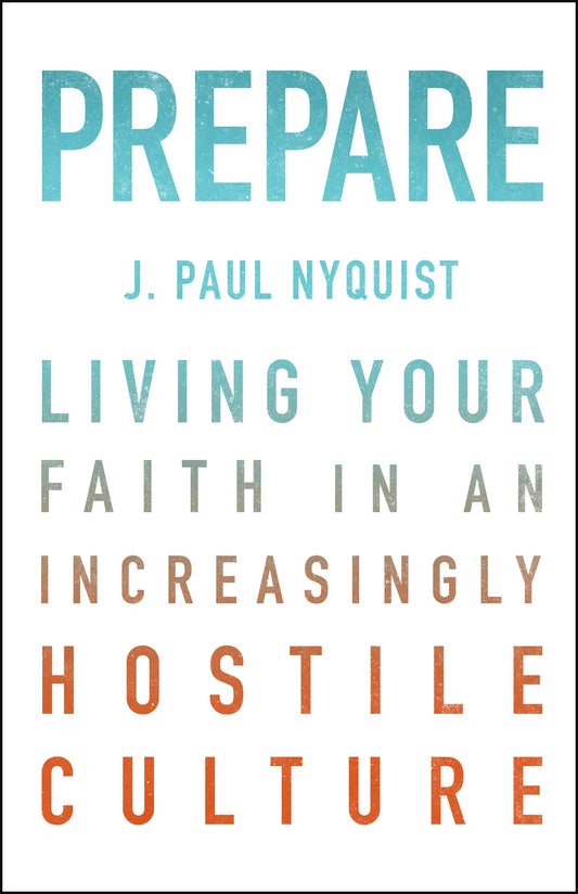 Prepare: Living Your Faith in an Increasingly Hostile Culture [Paperback] Nyquist, J. Paul and Jeremiah, David