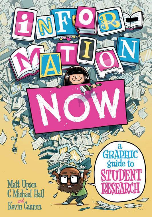 Information Now: A Graphic Guide to Student Research Upson, Matt; Hall, C.