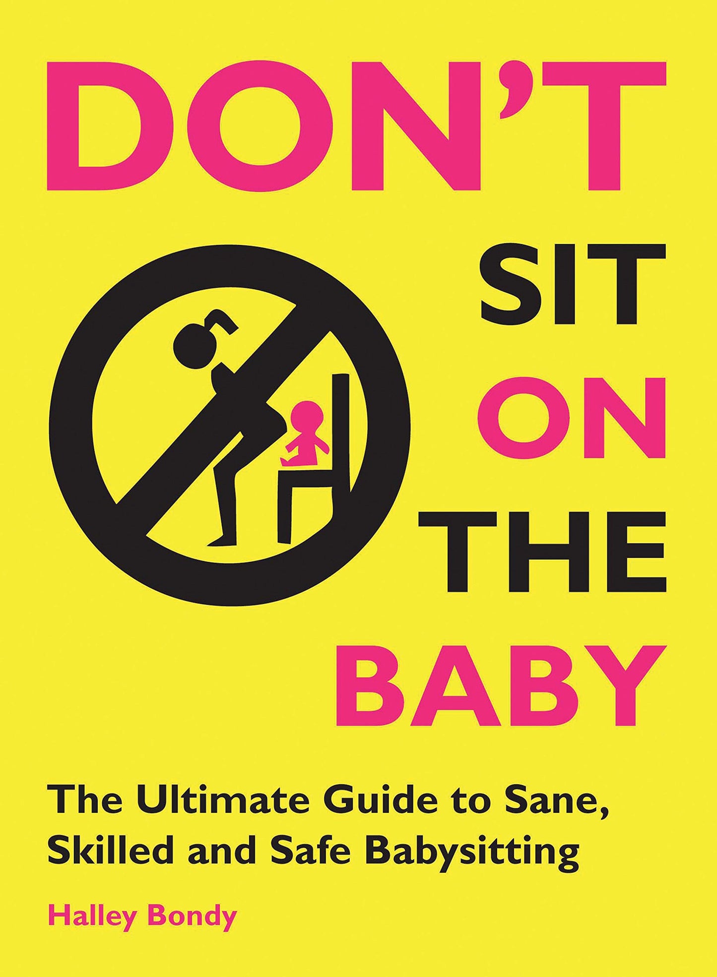 Don't Sit On the Baby!: The Ultimate Guide to Sane, Skilled, and Safe