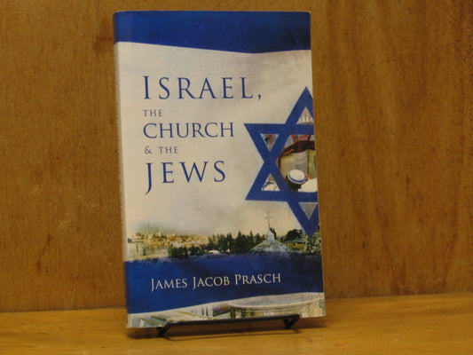 Israel, the Church and the Jews [Paperback] James Jacob Prasch