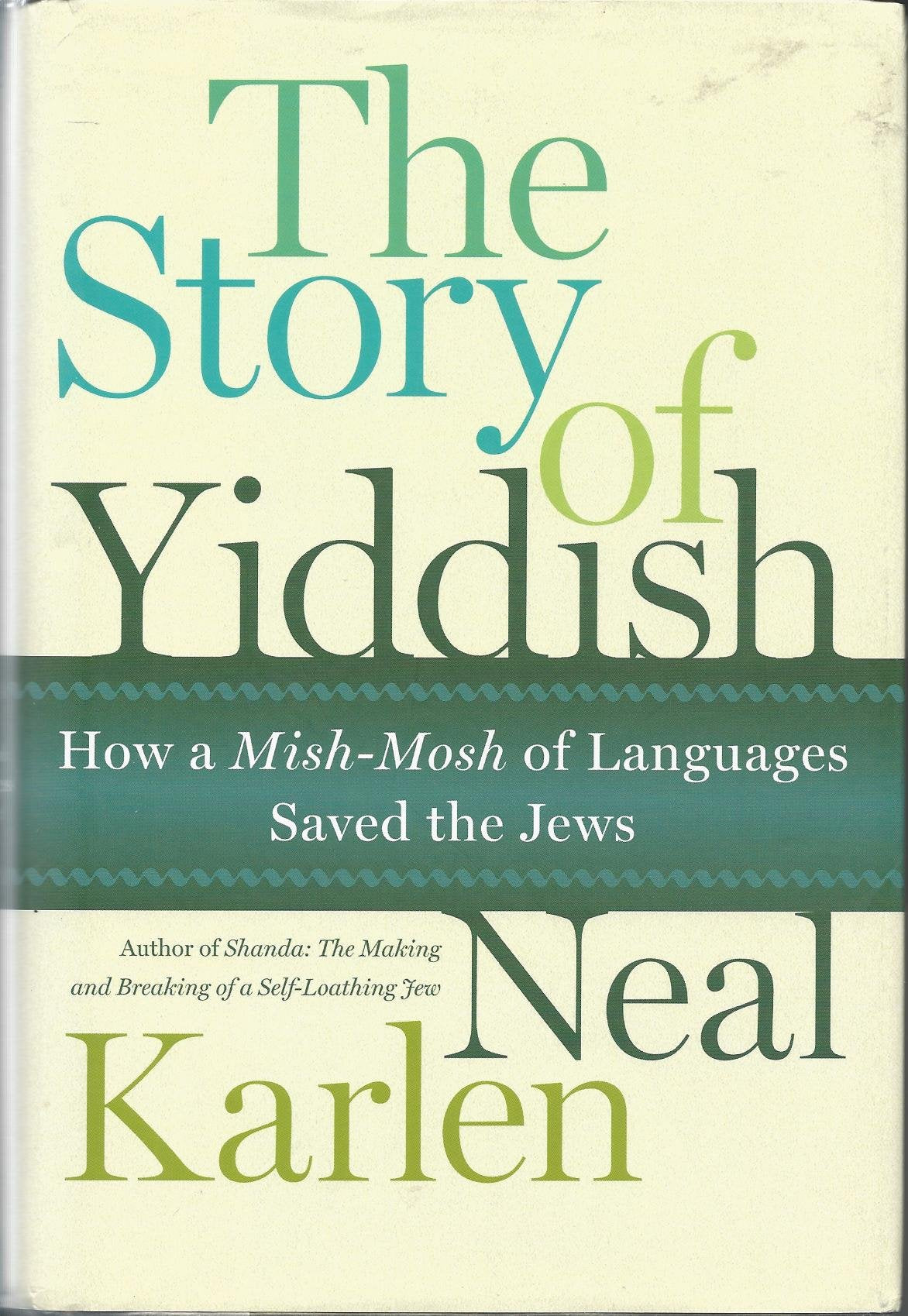 The Story of Yiddish: How a Mish-Mosh of Languages Saved the Jews Karlen, Neal