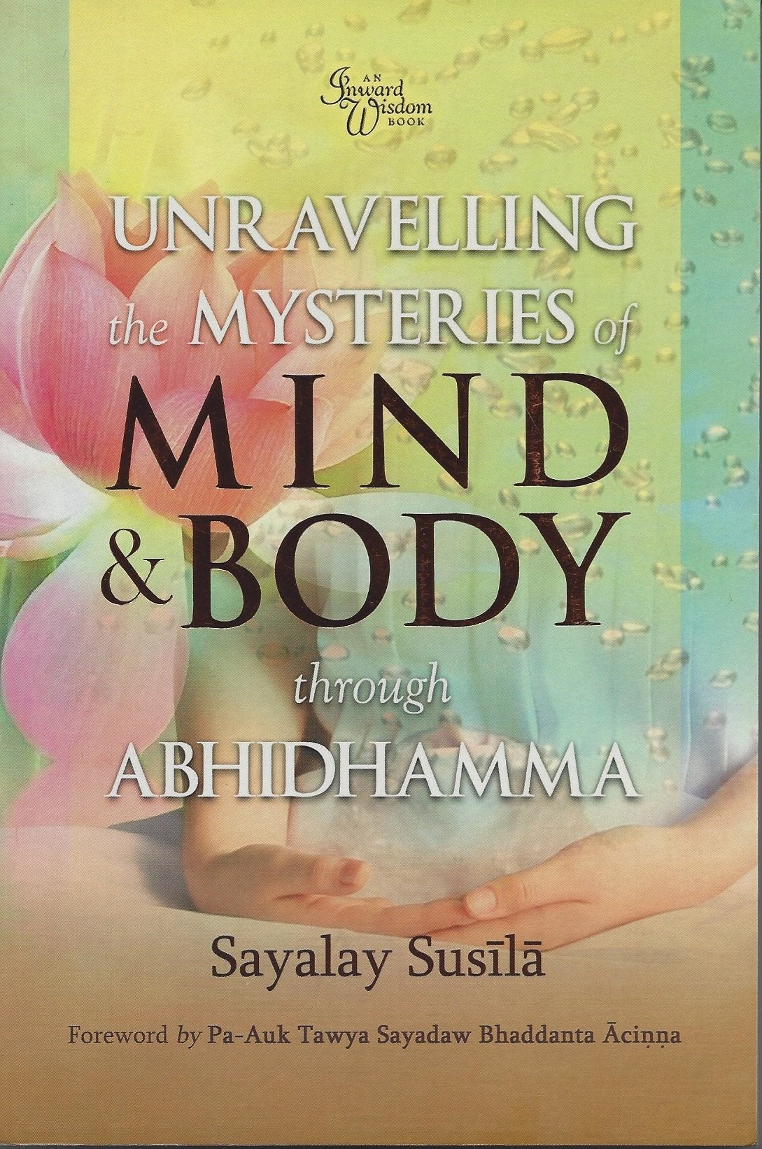 Unravelling the Mysteries of Mind & Body Through Abhidhamma [Paperback] Sayalay Susila - Good