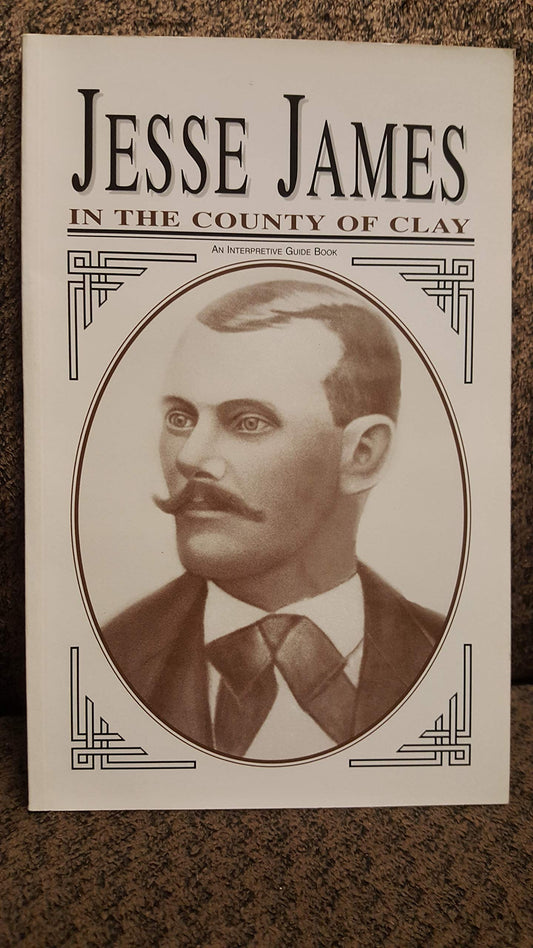 Jesse James in the county of Clay: An interpretive guide book Ventimiglia, Jack C - Good