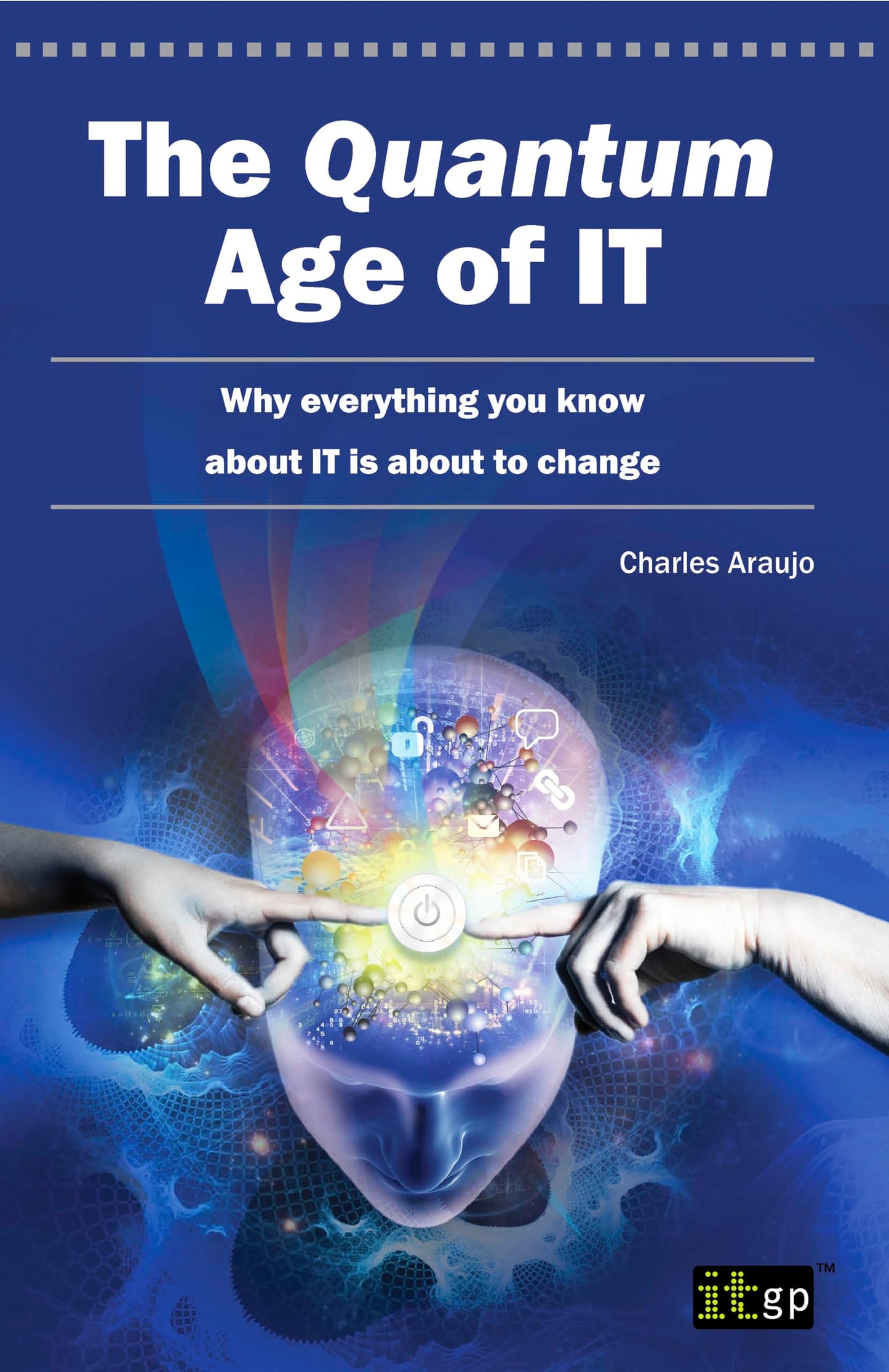 The Quantum Age Of IT [Paperback] Charles Araujo