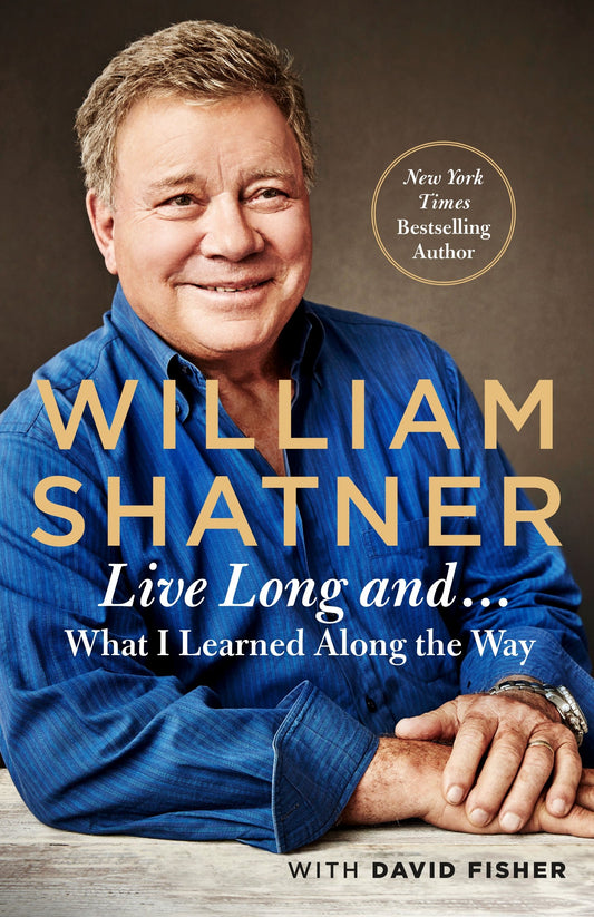 Live Long And . . .: What I Learned Along the Way [Hardcover] Shatner, William