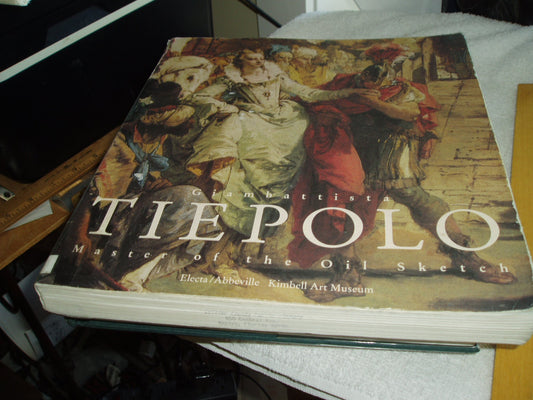 Giambattista Tiepolo: Master of the Oil Sketch Brown, Beverly Louise; Tiepolo, Giovanni Battista; Pignatti, Terisio; Ferrari, Oreste; Longyear, Teresa and Kimbell Art Museum - Acceptable