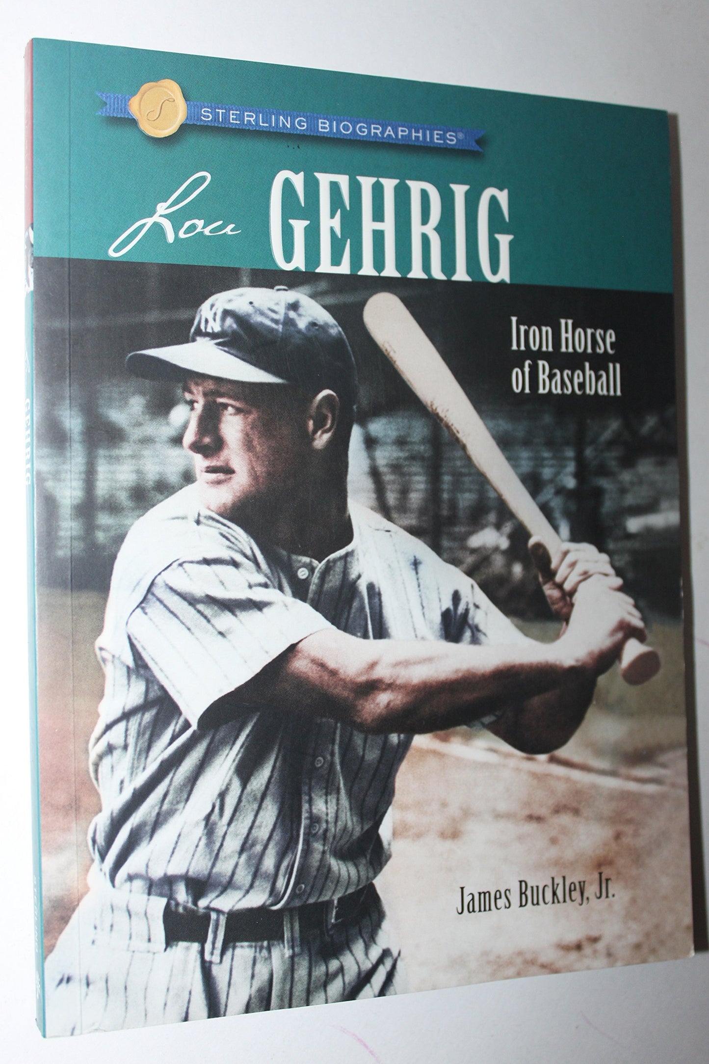 Lou Gehrig: Iron Horse of Baseball (Sterling Biographies) Buckley, James, Jr.