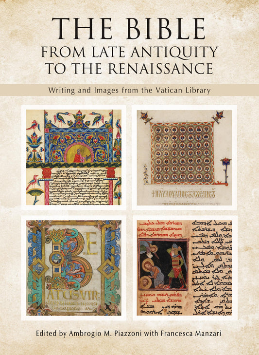 The Bible: From Late Antiquity to the Renaissance: Writing and Images from the Vatican Library [Hardcover] Piazzoni, Ambrogio M. and Manzari, Francesca