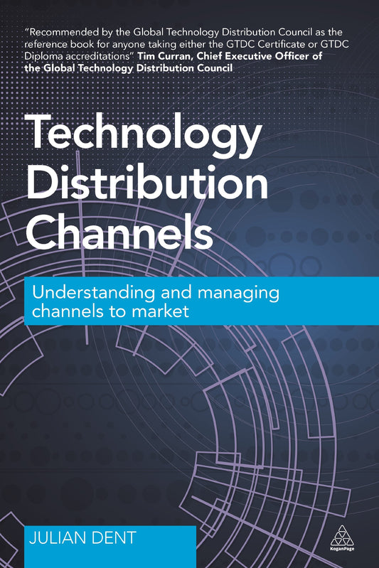 Technology Distribution Channels: Understanding and Managing Channels to Market [Paperback] Dent, Julian - Good