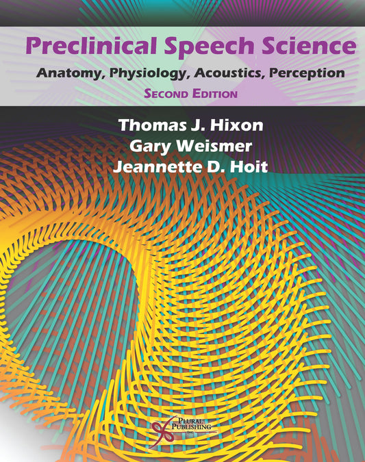 Preclinical Speech Science: Anatomy, Physiology, Acoustics, and Perception [Hardcover] Hixon, Thomas J.; Weismer, Gary and Hoit, Jeannette D. - Good