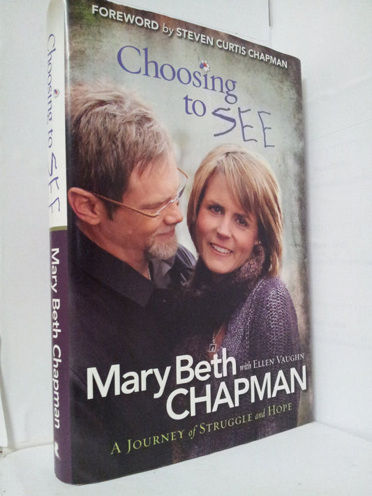 Choosing to SEE: A Journey of Struggle and Hope [Paperback] Mary Beth Chapman; Steven Curtis Chapman and Ellen Vaughn