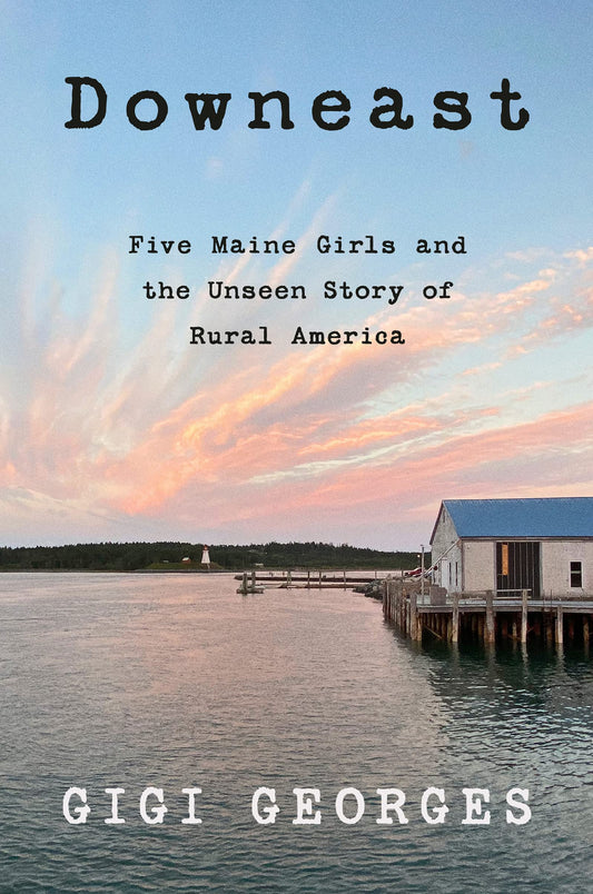 Downeast: Five Maine Girls and the Unseen Story of Rural America [Paperback] - Good