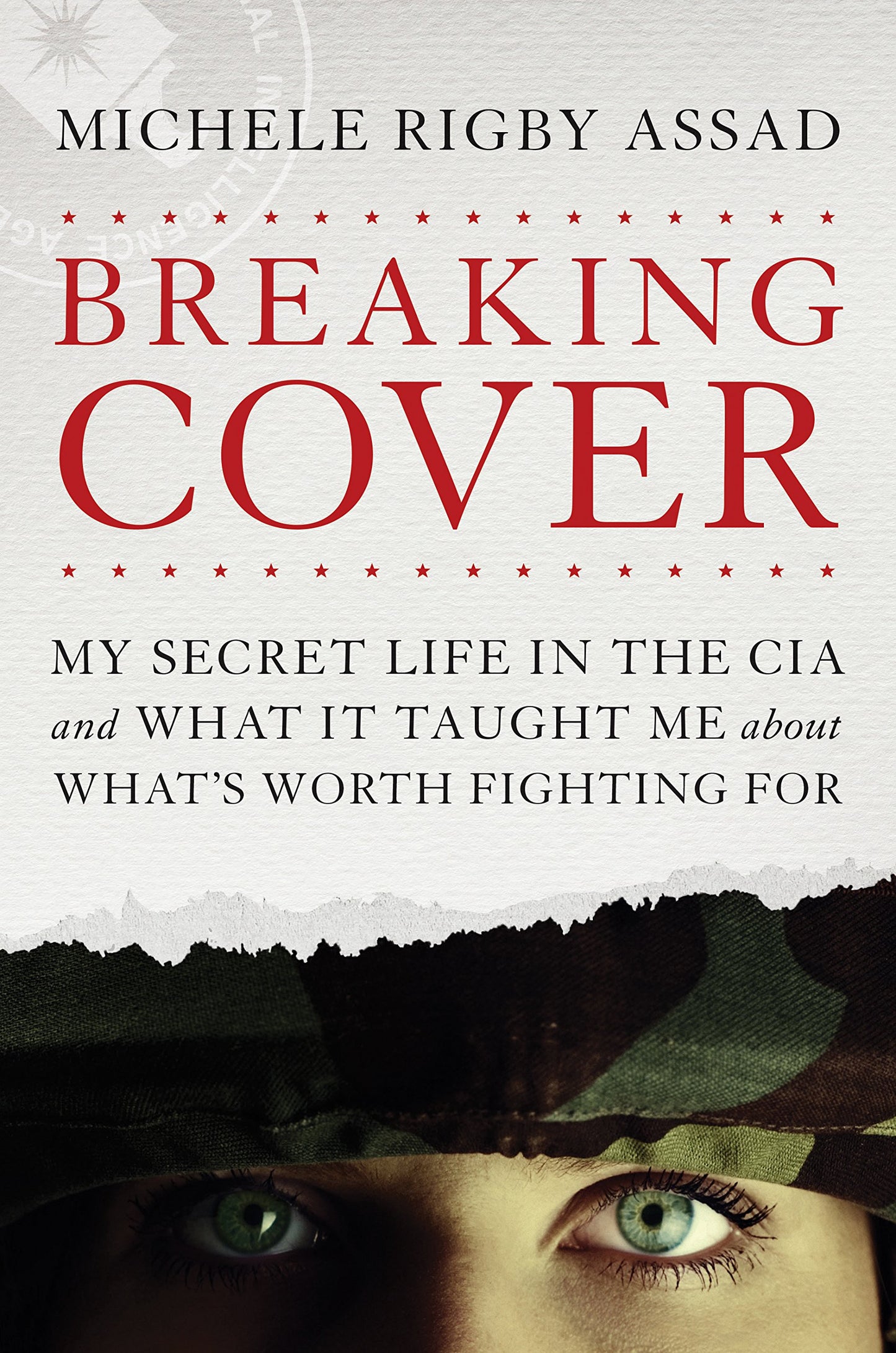 Breaking Cover: My Secret Life in the CIA and What It Taught Me about What's