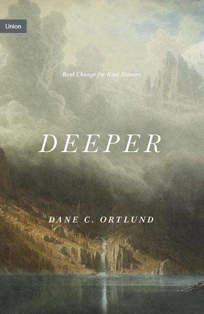 Deeper: Real Change for Real Sinners (Union) [Hardcover] Ortlund, Dane - Good