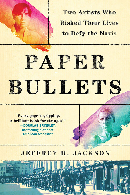 Paper Bullets: Two Artists Who Risked Their Lives to Defy the Nazis Jackson,