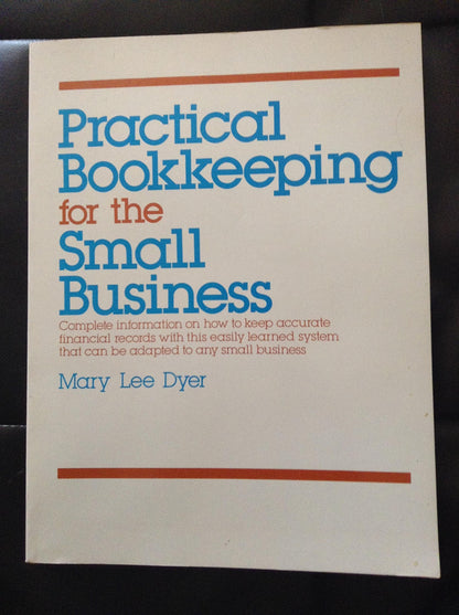 Practical Bookkeeping for the Small Business: Complete Information on How to Keep Accurate Financial Records With This Easily Learned System That Ca Dyer, Mary Lee