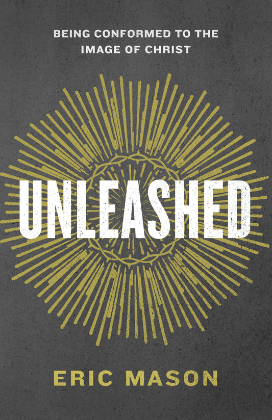 Unleashed: Being Conformed to the Image of Christ [Paperback] Mason, Eric