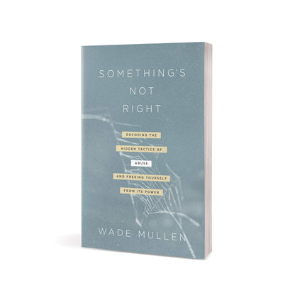 Something's Not Right: Decoding the Hidden Tactics of Abuse--and Freeing Yourself from Its Power [Paperback] Mullen, Wade and Langberg, Diane Mandt - Good