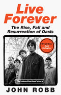 Live Forever: The Rise, Fall and Resurrection of Oasis