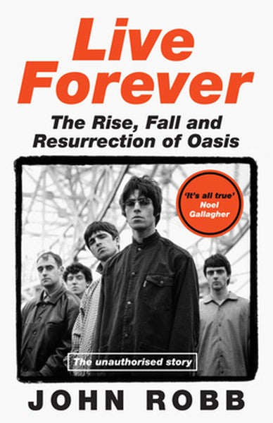 Live Forever: The Rise, Fall and Resurrection of Oasis