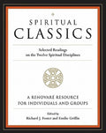 Spiritual Classics: Selected Readings on the Twelve Spiritual Disciplines