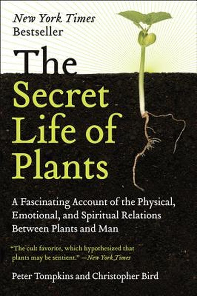 The Secret Life of Plants: A Fascinating Account of the Physical, Emotional, and Spiritual Relations - book cover