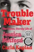 Troublemaker: The Fierce, Unruly Life of Jessica Mitford