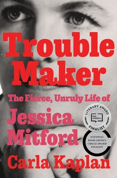 Troublemaker: The Fierce, Unruly Life of Jessica Mitford