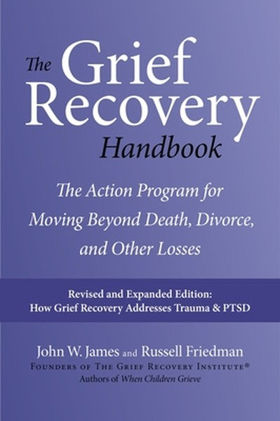The Grief Recovery Handbook, 20th Anniversary Expanded Edition: The Action Program for Moving Beyond - book cover