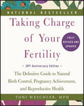Taking Charge of Your Fertility: The Definitive Guide to Natural Birth Control, Pregnancy Achievement, and Reproductive 