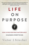 Life on Purpose: How Living for What Matters Most Changes Everything