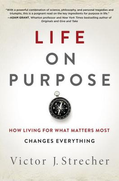 Life on Purpose: How Living for What Matters Most Changes Everything