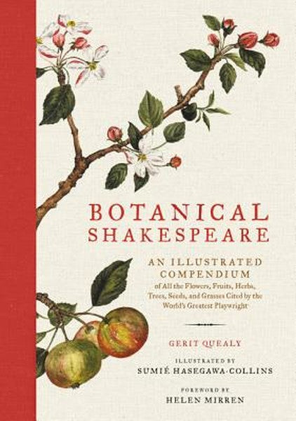 Botanical Shakespeare: An Illustrated Compendium of All the Flowers, Fruits, Herbs, Trees, Seeds, and Grasses Cited by t