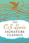 The C. S. Lewis Signature Classics (Gift Edition): An Anthology of 8 C. S. Lewis Titles: Mere Christianity, the Screwtap